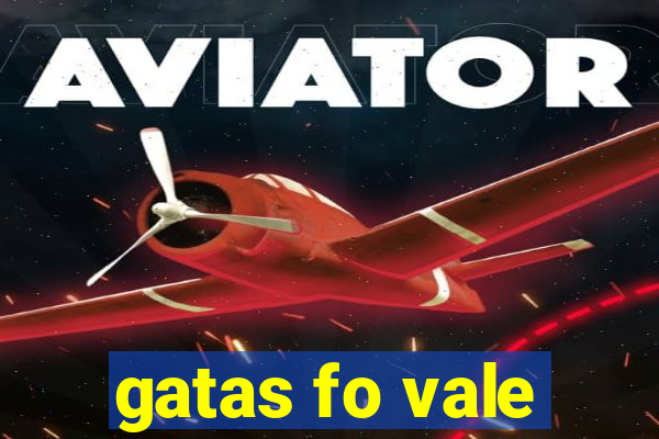 gatas fo vale